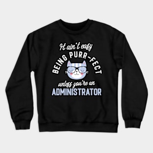 Administrator Cat Lover Gifts - It ain't easy being Purr Fect Crewneck Sweatshirt